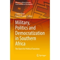 Advances in African Economic, Social and Military, Politics and Democratization in Southern Africa: The Quest for Political Transition, (Hardcover)