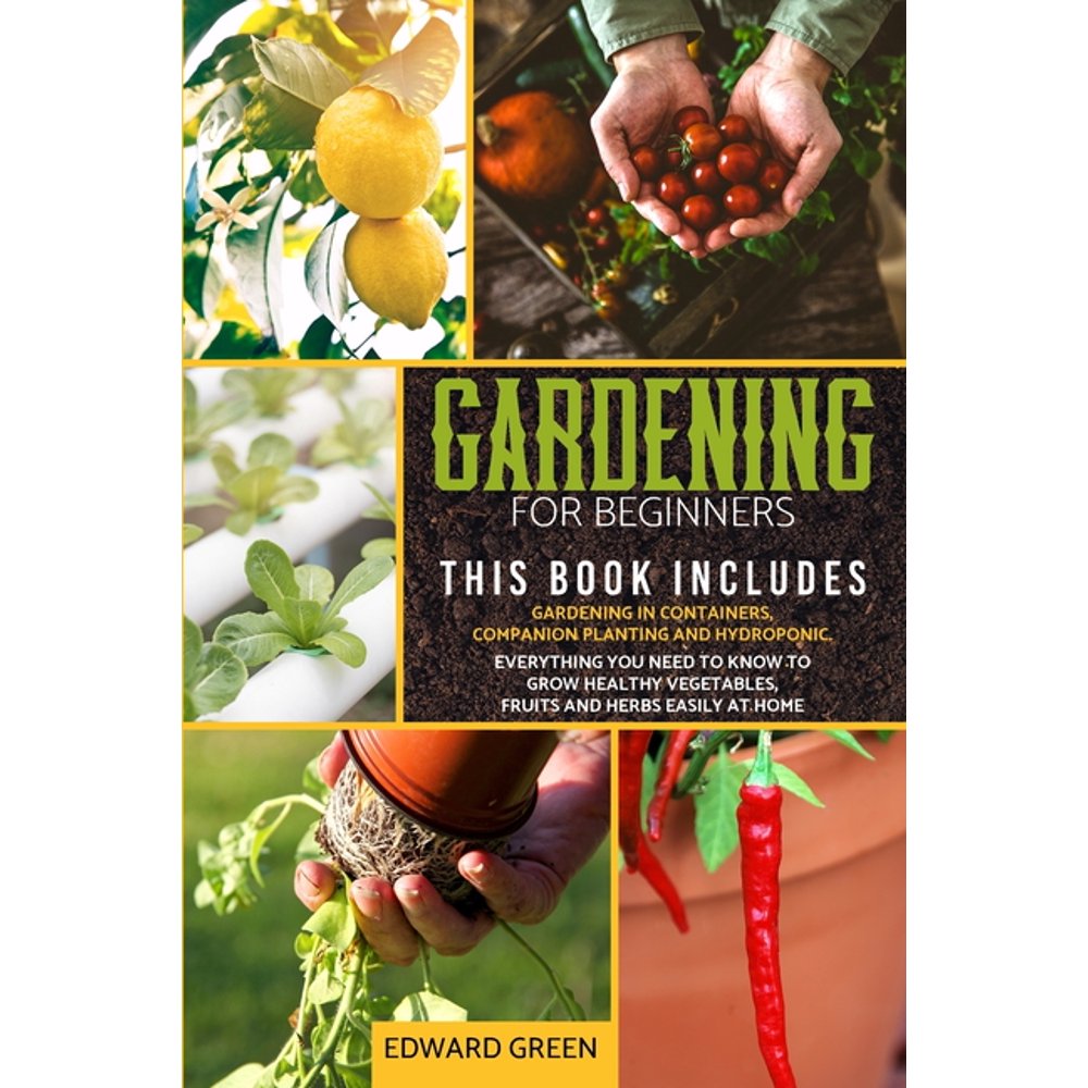 Gardening for Beginners The book includes Gardening in containers