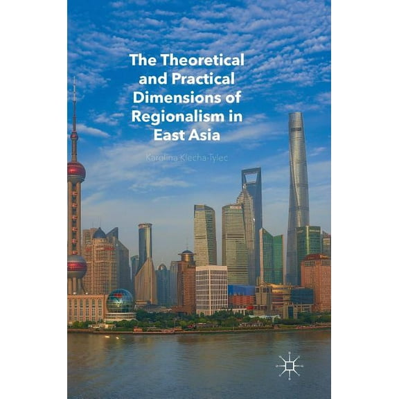 The Theoretical and Practical Dimensions of Regionalism in East Asia