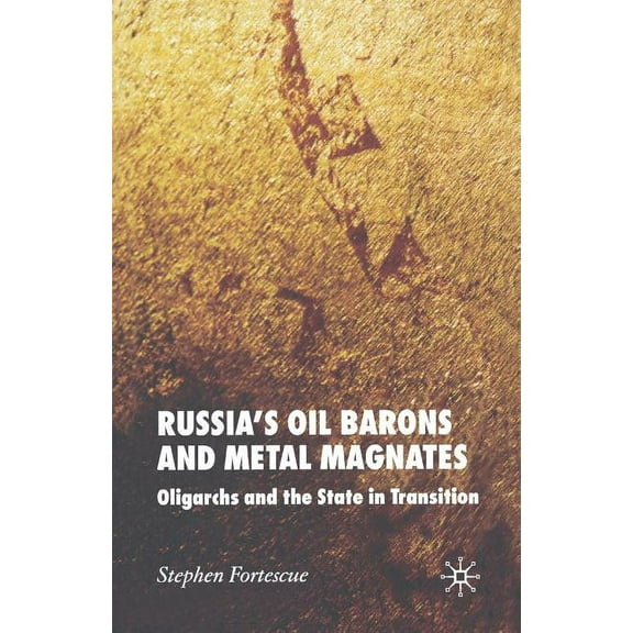 Russia's Oil Barons and Metal Magnates: Oligarchs and the State in Transition, (Paperback)