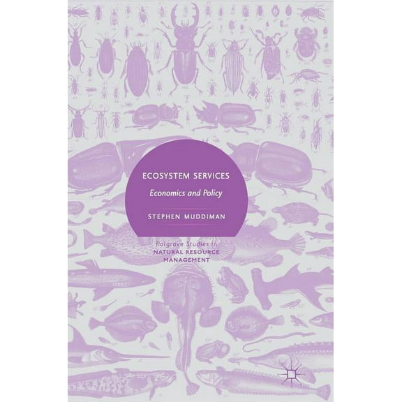 Palgrave Studies in Natural Resource Man Ecosystem Services: Economics and Policy, (Hardcover)
