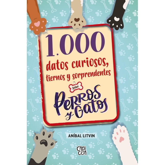1000 Datos Curiosos Tiernos y Sorprendentes Sobre Perros Y Gatos Capicua 9786078828418