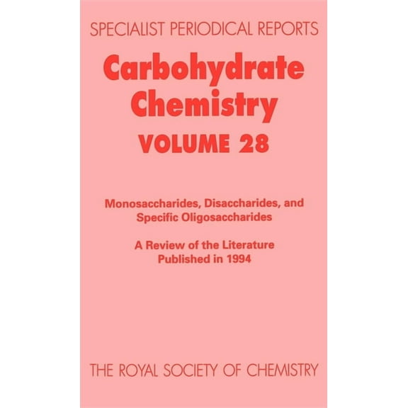 Specialist Periodical Reports - Carbohyd Carbohydrate Chemistry: Volume 28, Book 28, (Hardcover)