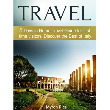 Travel: 5 Days in Rome Travel Guide for first-time visitors. Discover the Best of Italy -