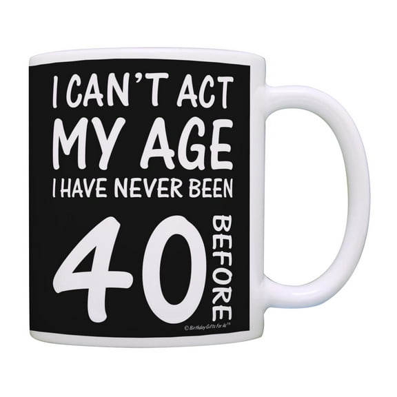 ThisWear 40th Birthday Gifts for All Can't Act My Age Never Been 40 Before 11 ounce Coffee Mug Black