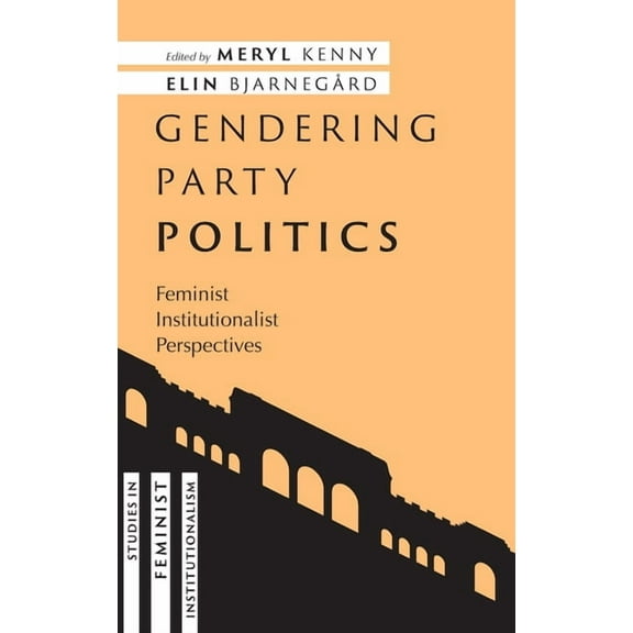 Studies in Feminist Institutionalism Gendering Party Politics: Feminist Institutionalist Perspectives, (Hardcover)