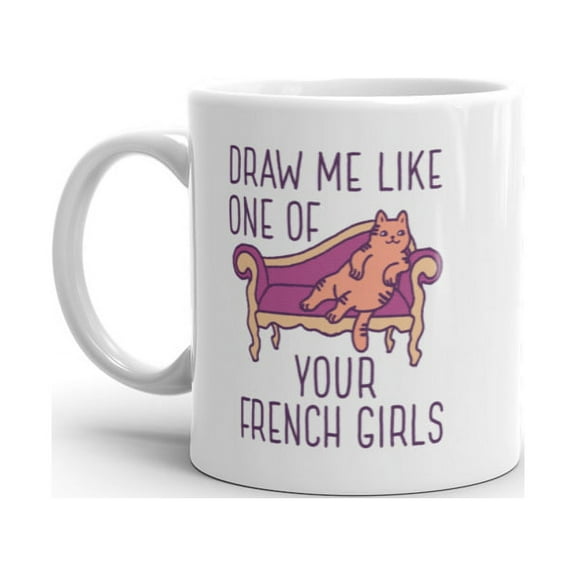 Draw Me Like One Of Your French Girls Mug Funny Kitty Cat Joke Graphic Novelty Coffee Cup - 11oz