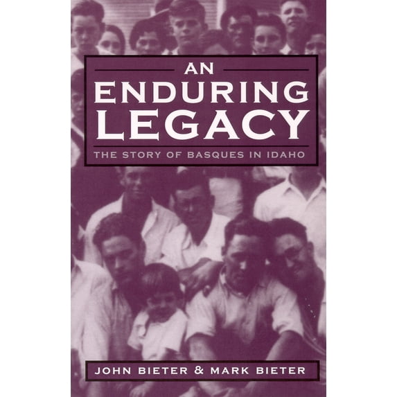 Pre-Owned An Enduring Legacy: The Story of Basques in Idaho (Paperback) 0874175682 9780874175684