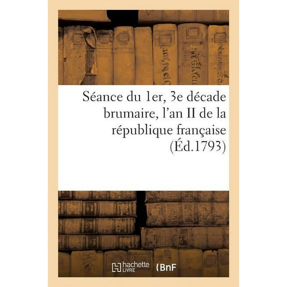 Séance Du 1er, 3e Décade Brumaire, l'An II de la République Française (Paperback)
