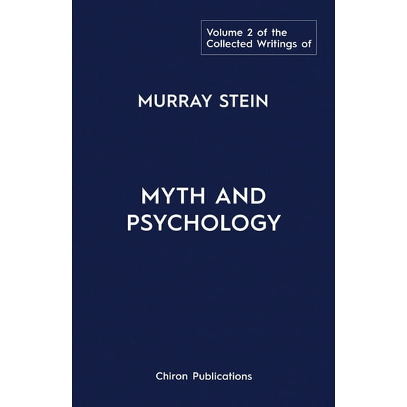 The Collected Writings of Murray Stein: Volume 2: Myth and Psychology, (Paperback)