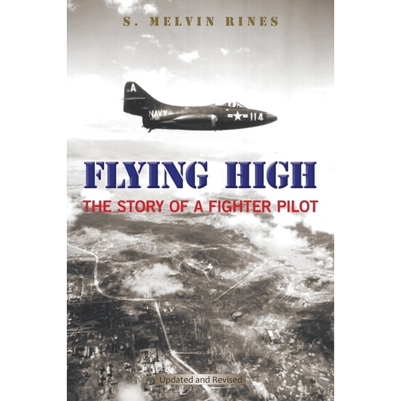 Flying High: The Story of a Fighter Pilot (Paperback) by S Melvin Rines