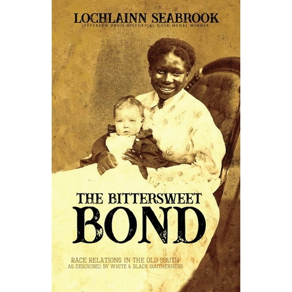 The Bittersweet Bond: Race Relations in the Old South as Described by White and Black Southerners, (Paperback)