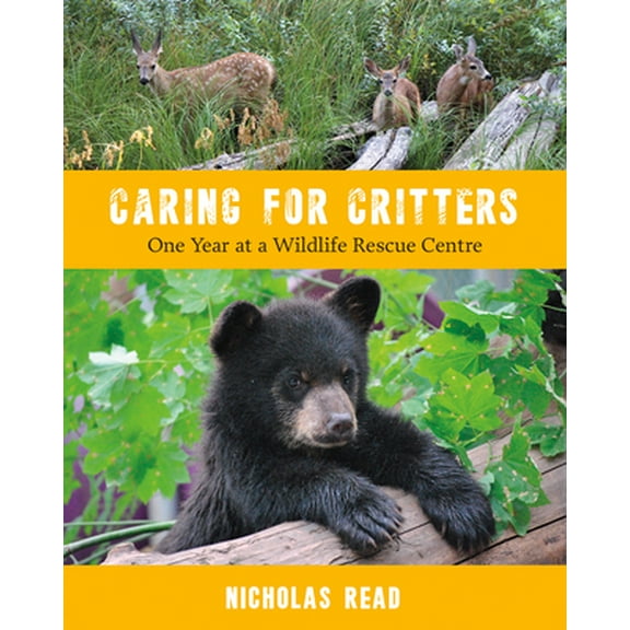 Pre-Owned Caring for Critters: One Year at a Wildlife Rescue Centre (Paperback) 1772033871 9781772033878