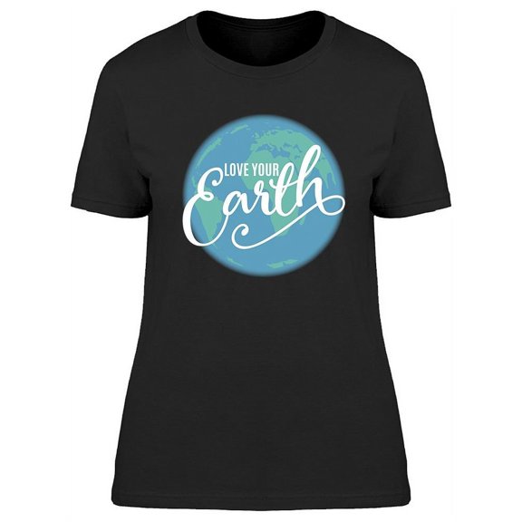 Love Your Earth T-Shirt Women -Image by Shutterstock, Female Medium