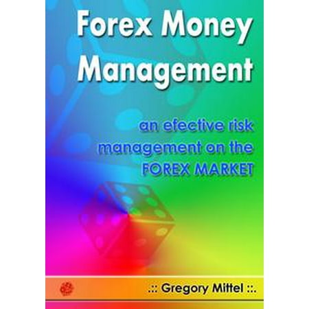 Forex Money Management An Effective Risk Management On The Forex Market Ebook - 