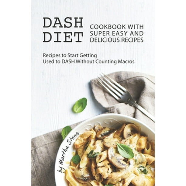 Dash Diet Cookbook With Super Easy And Delicious Recipes Recipes To Dash Diet Cookbook With Super Easy And Delicious Recipes Recipes To