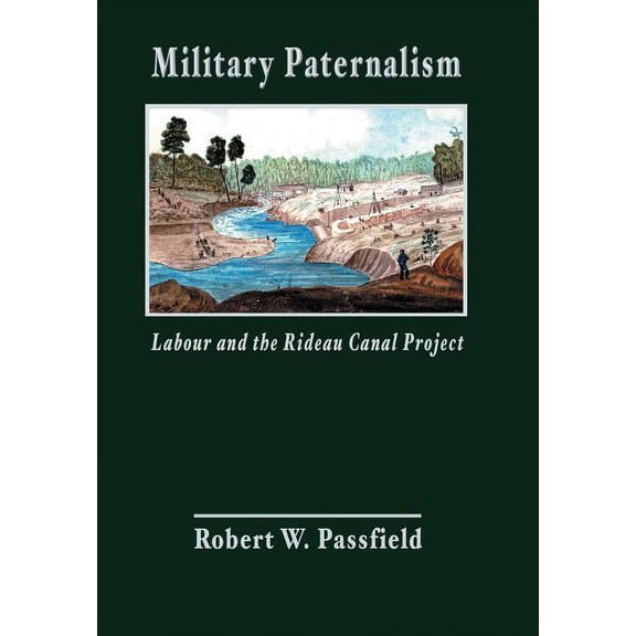 Military Paternalism, Labour, and the Rideau Canal Project (Hardcover)