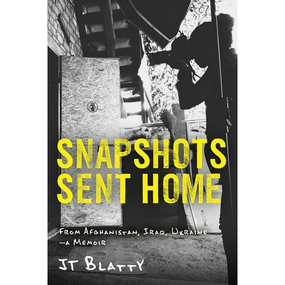 Snapshots Sent Home: From Afghanistan, Iraq, Ukraine-A Memoir, (Paperback)