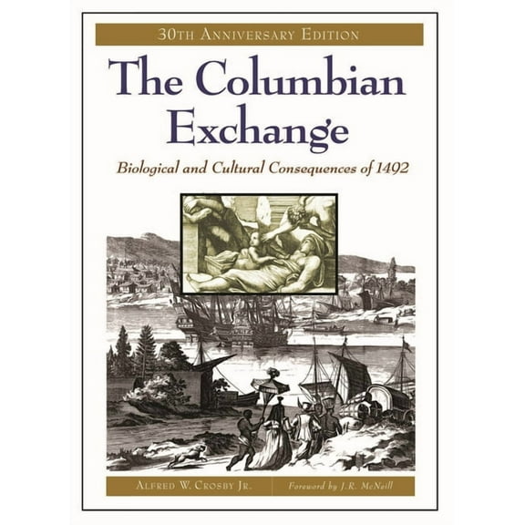 Contributions in American Studies The Columbian Exchange: Biological and Cultural Consequences of 1492, 30th Anniversary Edition, (Hardcover)