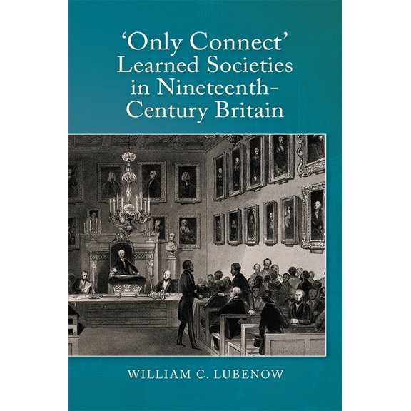 Only Connect: Learned Societies in Nineteenth-Century Britain, (Hardcover)