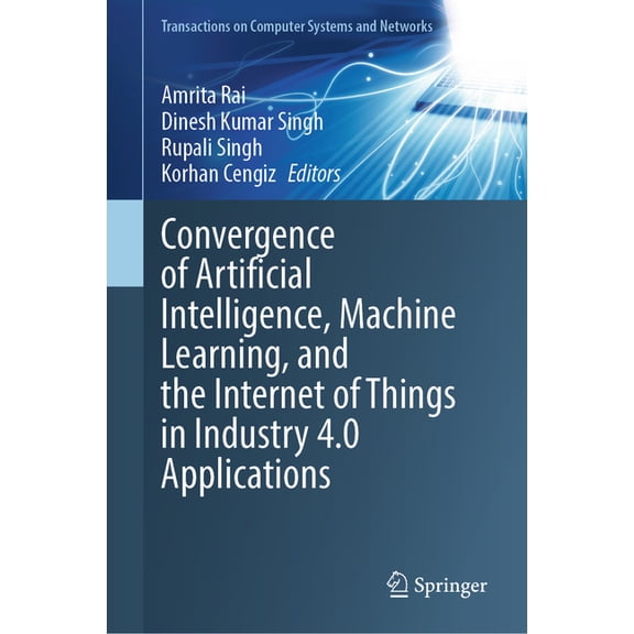Transactions on Computer Systems and Net Convergence of Artificial Intelligence, Machine Learning, and the Internet of Things in Industry 4.0 Applications, (Hardcover)
