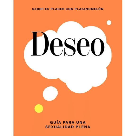 Saber es placer con Platanomelón: Deseo / Wish : Guía para una sexualidad plena / Guide to full sexuality (Hardcover)