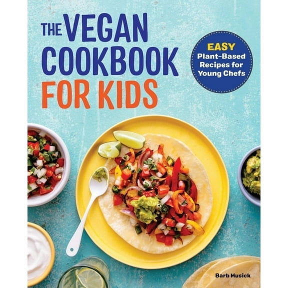 The Vegan Cookbook for Kids: Easy Plant-Based Recipes for Young Chefs, (Paperback)