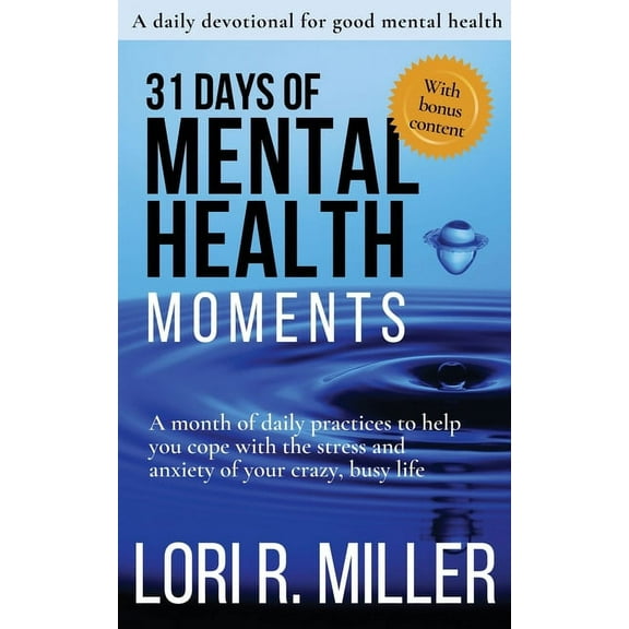 31 Days of Mental Health Moments: A month of daily practices to help you cope with the stress and anxiety of your crazy,, (Paperback)