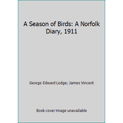 Angle View: A Season of Birds: A Norfolk Diary, 1911 [Hardcover - Used]