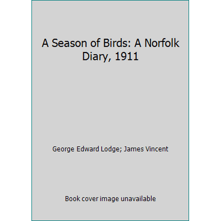 A Season of Birds: A Norfolk Diary, 1911 [Hardcover - Used]