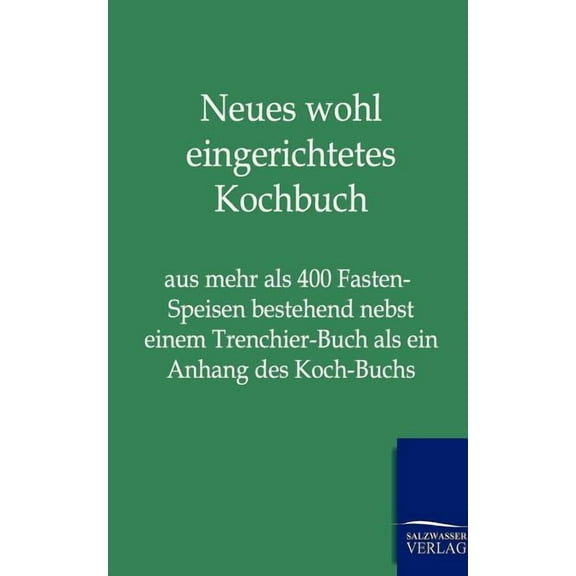 Neues wohl eingerichtetes Kochbuch