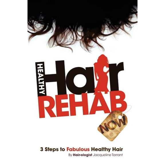Healthy Hair Rehab Now! 3 Steps to Fabulous Healthy Hair, (Paperback)