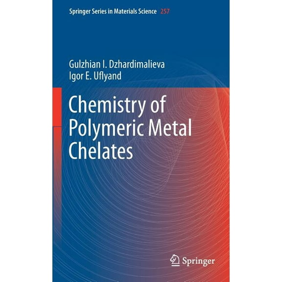 Springer Materials Science Chemistry of Polymeric Metal Chelates, Book 257, (Hardcover)