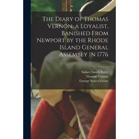 The Diary of Thomas Vernon, a Loyalist, Banished From Newport by the Rhode Island General Assembly in 1776, (Paperback)