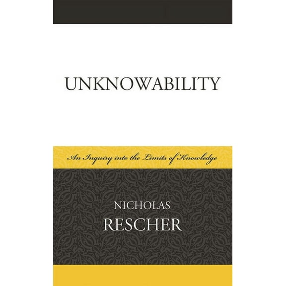 Unknowability: An Inquiry Into the Limits of Knowledge, (Paperback)