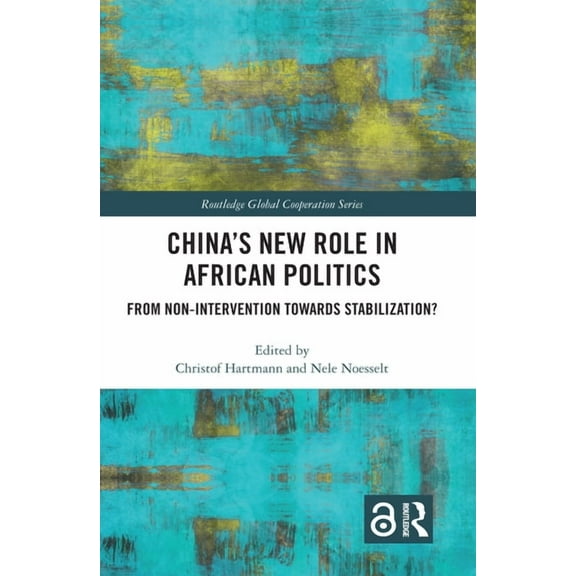 Routledge Global Cooperation China's New Role in African Politics: From Non-Intervention towards Stabilization?, (Paperback)
