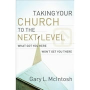 Pre-Owned Taking Your Church to the Next Level: What Got You Here Won't Get You There (Paperback 9780801091988) by Dr. Gary L McIntosh