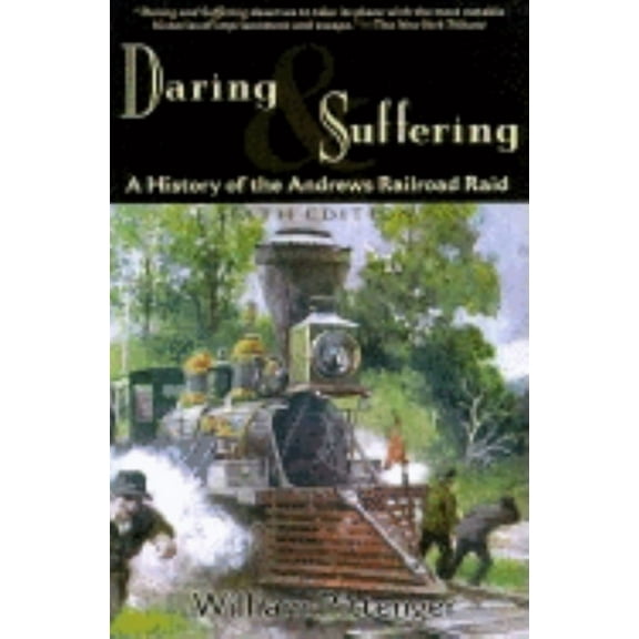 Daring and Suffering: A History of the Andrews Railroad Raid, (Paperback)