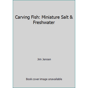 Carving Fish: Miniature Salt & Freshwater [Paperback - Used]