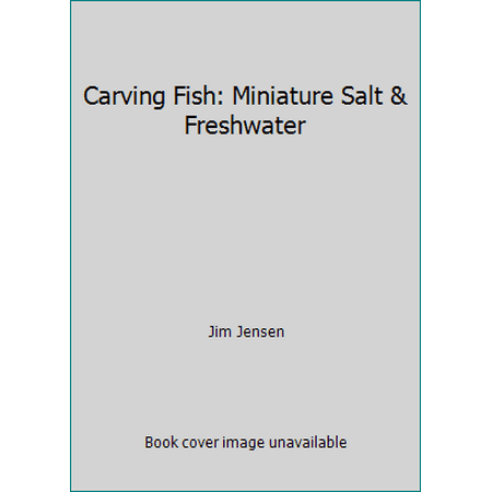 Carving Fish: Miniature Salt & Freshwater [Paperback - Used]