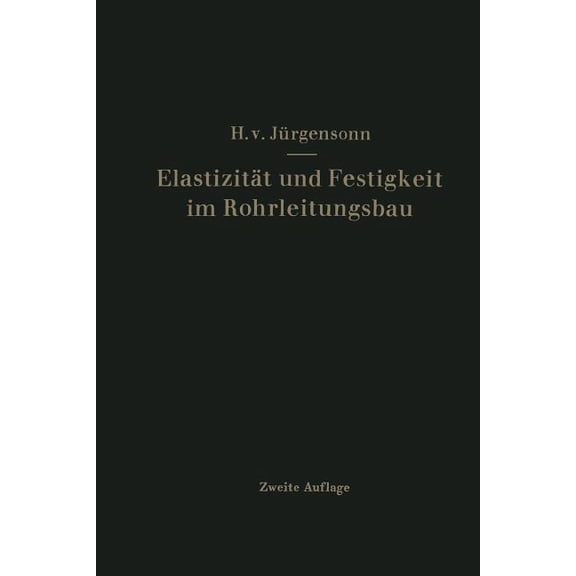 Elastizität Und Festigkeit Im Rohrleitungsbau: Statistische Berechnung Der Rohrleitungen Und Ihrer Einzelteile, (Paperback)