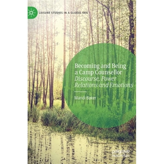 Pre-Owned Becoming and Being a Camp Counsellor: Discourse, Power Relations and Emotions (Hardcover) 3030325008 9783030325008