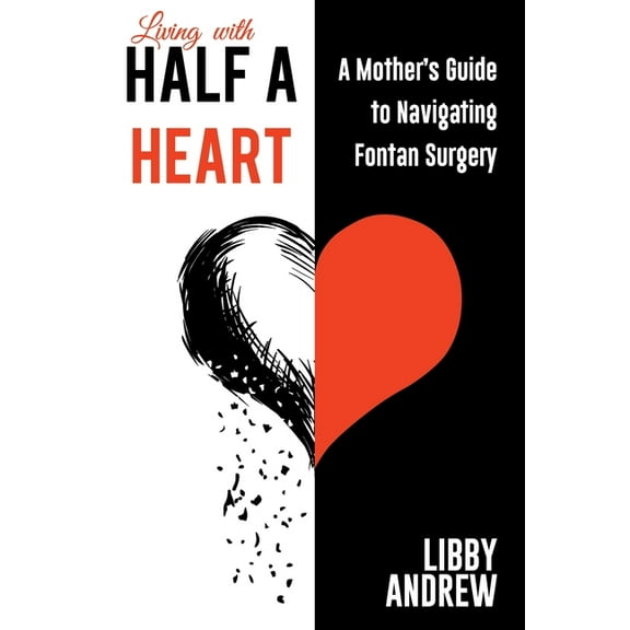 Fontan Surgery Living with HALF A HEART: A Mother's Guide to Navigating Fontan Surgery, Book 1, (Paperback)