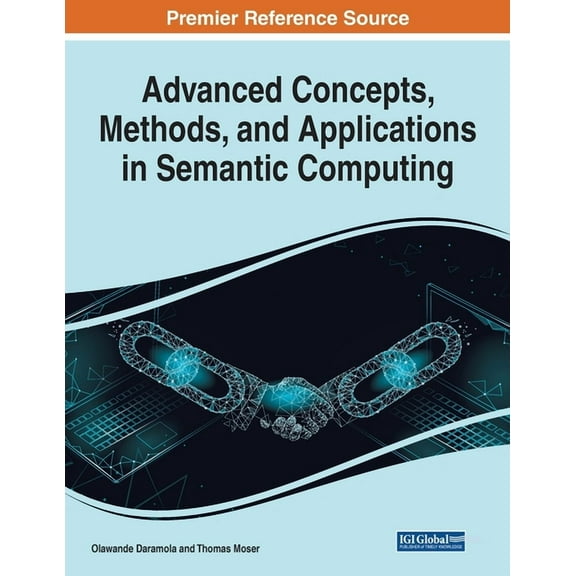 Advanced Concepts, Methods, and Applications in Semantic Computing (Paperback)