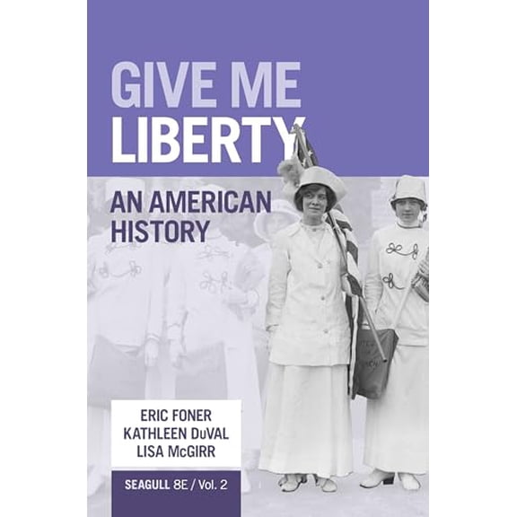 Give Me Liberty: An American History (Volume 2), 9781324104162, 1324104163, Paperback, Seagull Eighth edition