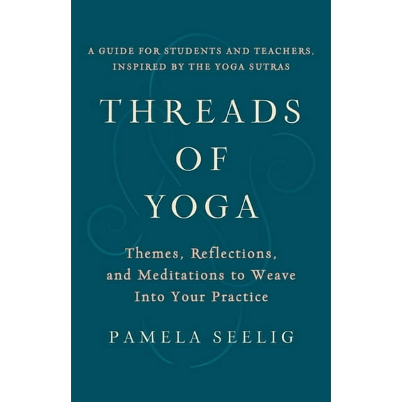Threads of Yoga: Themes, Reflections, and Meditations to Weave Into Your Practice, (Paperback)