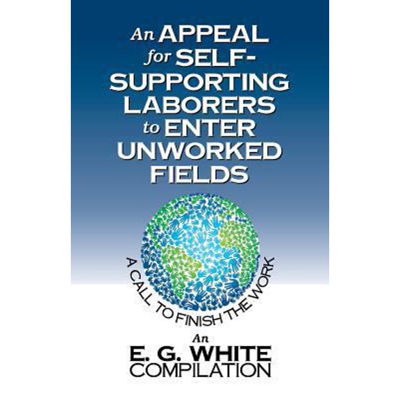 Pre-Owned An Appeal for Self-Supporting Laborers to Enter Unworked Fields: A Call to Finish the Work (Paperback) 1479608467 9781479608461