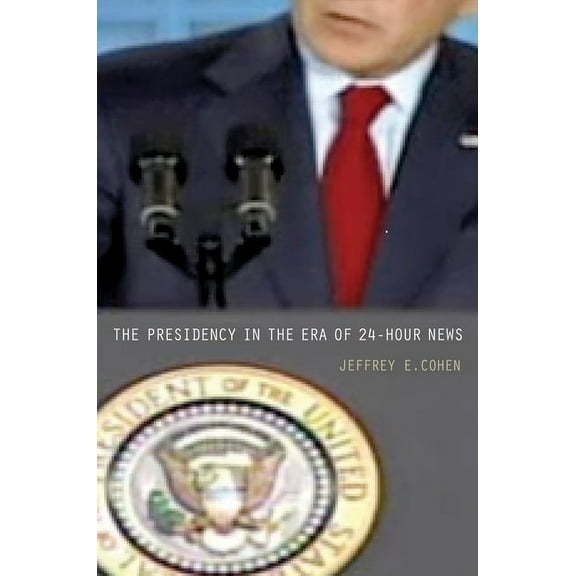 The Presidency in the Era of 24-Hour News, (Paperback)