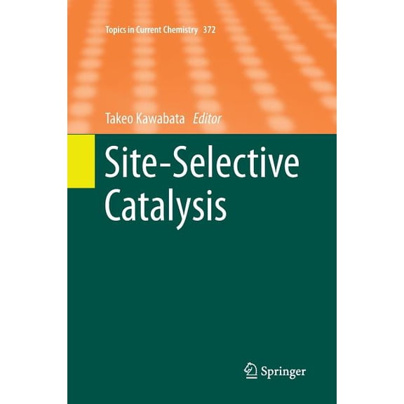 Topics in Current Chemistry Site-Selective Catalysis, Book 372, (Paperback)