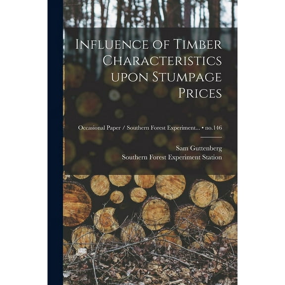 Influence of Timber Characteristics Upon Stumpage Prices; no.146, (Paperback)